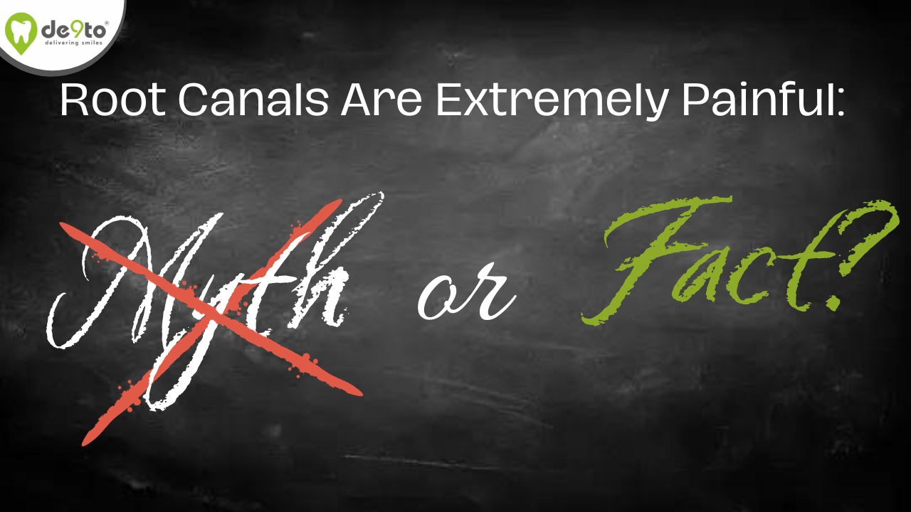 Root Canals Are Extremely Painful: Myth or Fact?